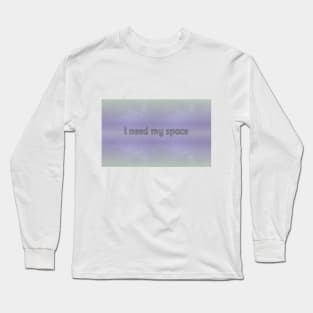 i need my space Long Sleeve T-Shirt